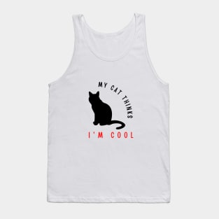 My cat thinks I'm cool funny design Tank Top